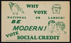 New Zealand Social Credit Political League: Why vote National or Labour? Be modern! Vote Social Credit. Joseph A Davy Ltd., Printers, 294-296 Ponsoby Road, Auckland [1954 or 1957]