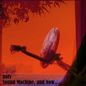 Sound machine, and Now... / notv.