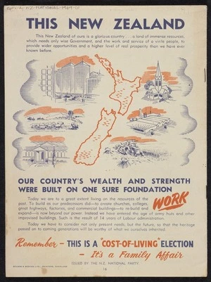 New Zealand National Party: This New Zealand; our country's wealth and strength were built on one sure foundation: WORK [1949. Page 16]