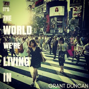 It's the world we're living in / Grant Duncan.