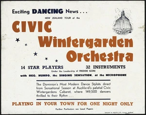 Exciting dancing news ... New Zealand tour of the Civic Wintergarden Orchestra. 14 star players, 32 instruments, under the leadership of Freddie Gore, with Reg Munro, the singing sensation, at the microphone. Wright & Jaques Ltd, Printers, Auckland. [1945]
