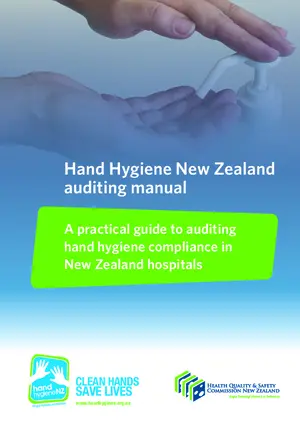 Hand hygiene New Zealand auditing manual : a practical guide to auditing hand hygiene compliance in New Zealand hospitals.