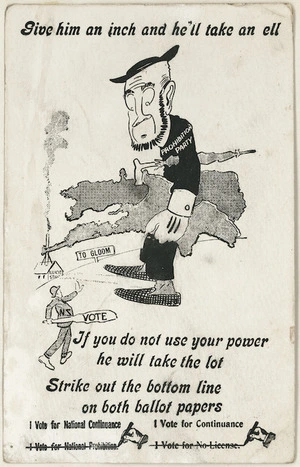 [Postcard]. Give him an inch and he'll take an ell. If you do not use your power he will take the lot. Strike out the bottom line on both ballot papers. [1914]
