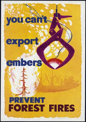 [New Zealand Forest Service?]: You can't export embers. Prevent forest fires. A R Shearer, Government Printer, Wellington, New Zealand. 1968.