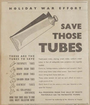 New Zealand. Ministry of Supply :Holiday war effort. Save those tubes. These are the tubes to save ... All proceeds from the sale of waste materials go to the Patriotic Fund. Inserted by authority of the Ministry of Supply. 6 [ca 1942]