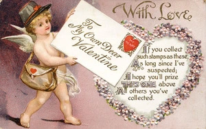 [Postcard]. To my own dear Valentine, with love. If you collect such stamps as these, As long since I've suspected; I hope you'll prize THIS ONE above all others you've collected. [ca 1910].