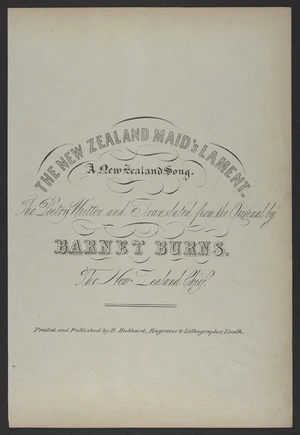 The New Zealand maid's lament : a New Zealand song / the poetry written and translated from the original by Barnet Burns, the New Zealand Chief.