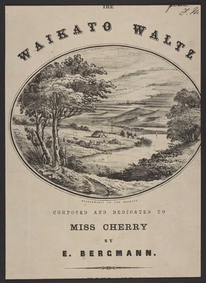 The Waikato waltz / composed and dedicated to Miss Cherry by E. Bergmann.