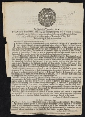 Die Jovis, 8 Novembr. 1649. Two orders of Parliament: the one, appointing the giving of ten pounds to every one who shall bring in a high-way-man; the other, referring to the Councel of State to give reprieves to persons guilty of robberies, if they shall discover any of their accomplices.