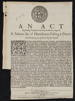 An Act appointing Thursday the last day of February, 1649. for a solemn day of humiliation, fasting & prayer: and declaring the grounds thereof.