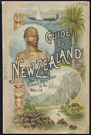 Guide to New Zealand : the most wonderful scenic paradise in the world, the home of the Maori / by C.N. Baeyertz.