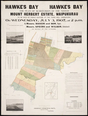 The plan of subdivision of the noted Mount Herbert estate, Waipukarau : to be sold by public auction at the Town Hall, Waipukarau on Wednesday July 3, 1907, at 2 pm. by Messrs. Baker and Son, Napier in conjunction with Messrs. Spiers and Wilson, Christchurch on behalf of the vendors / Horace Baker & Son, surveyors, Napier.