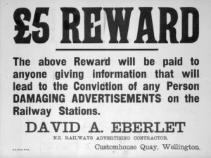 New Zealand Railways: Five pounds reward; the above reward will be paid to anyone giving information that will lead to the conviction of any person damaging advertisements on the Railway Stations / David Eberlet, N.Z. Railways Advertising Contractor. [Proof] 1906