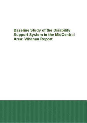 Baseline study of the disability support system in the MidCentral area. Whānau report.