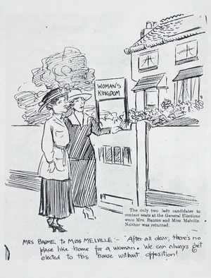 Artist unknown :Mrs Baume to Miss Melville; 'After all dear, there's no place like home for a woman. We can always get elected to this house without opposition!" [December 1919]