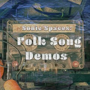 Sonic spaces : folk song demos.