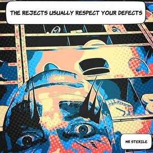 The rejects usually respect your defects / Mr Sterile.