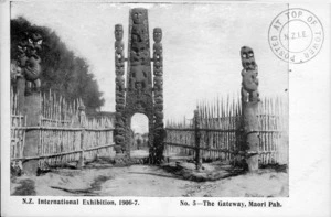 [Postcard]. N[ew] Z[ealand] International Exhibition, 1906-7. No. 5 - The Gateway, Maori Pah. [1906].