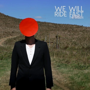 The weeds / We Will Ride Fast.