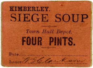 Kimberley siege soup. Town Hall Depot. FOUR PINTS. Date ..... Issuer [W J?] Clarkson. [1900].