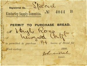 Kimberley Supply Committee :Permit to purchase bread. Mr [J?] Hugh Ross of New Zealand Cont[in]g[en]t, is permitted to purchase 14 loaves of bread for week ending ........ 1900. G A Ettling, Printer, Kimberley.