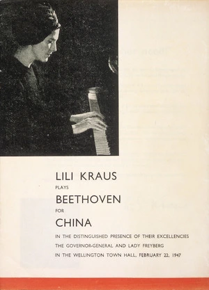 Lili Kraus plays Beethoven for China, in the distinguished presence of Their Excellencies the Governor-General and Lady Freyberg in the Wellington Town Hall, February 22, 1947. [Programme cover].