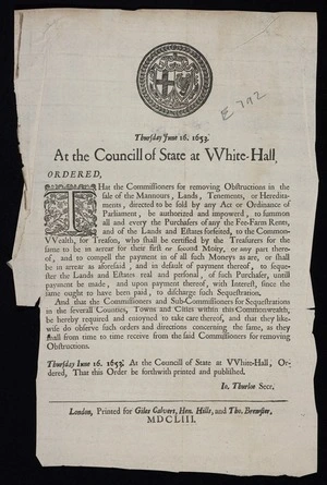 Thursday June 16. 1653. At the councill of state at VVhite-Hall, ordered, that the commissioners for removing obstructions in the sale of the mannours, lands, tenements, or hereditaments, directed to be sold by any act or ordinance ...