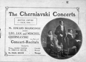 [His Majesty's Theatre (Wellington)] :The Cherniavski concerts, British Empire tour 1908. Mr Edward Branscombe presents Leo, Jan, and Mischel Cherniavski in a series of concert-recitals assisted by Madame Marie Hooton, contralto, Mr Percival Driver, baritone. Mr Nigel Brock, manager [His Majesty's Theatre Saturday January 23rd and Monday January 25th 1908].