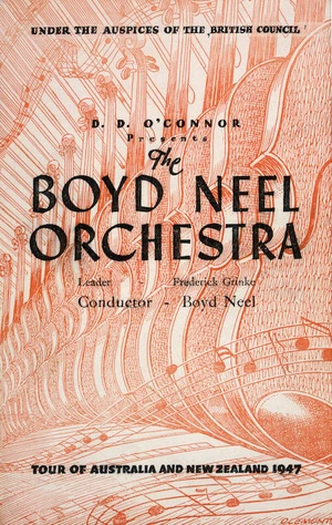 D D O'Connor presents the Boyd Neel Orchestra, under the auspices of the British Council. Leader, Frederick Grinke; Conductor, Boyd Neel. Tour of Australia and New Zealand 1947. [Programme no 7. Cover].