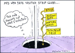 MPs who have visited strip clubs... Brash. Benson-Pope, Awater Huata, Taito Philip Field. "This pole dancing isn't what I expected.." Sunday News, 23 August 2007