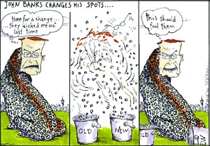 John Banks changes his spots. "Time for a change.. They kicked me out last time... This should do fool them" Sunday News, 28 September 2007