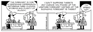 "The forecast is for a deepening depression, gathering dark clouds, storms and plenty of gloom." "I don't suppose there's any chance you picked up the weather forecast instead of the economic forecast is there?" "I'm afraid not." 15 November, 2008.