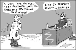 "I don't think you need to be vaccinated, Mrs Lee - you're only travelling to Florence." "She's in Dunedin Hospital, Ward 8A." 29 March, 2007