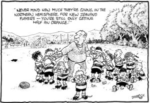 "Never mind how much they're giving in the Northern Hemisphere for New Zealand players - you're still only getting half an orange!" 1 May, 2008