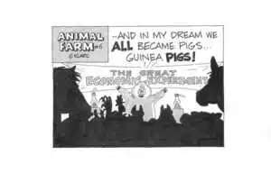 "...and in my dreams we ALL became pigs... guinea PIGS!" The great economic experiment. Animal Farm #6. May, 2002.