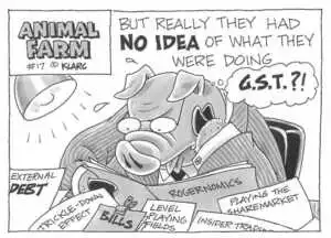 Rogernomics. External debt, Trickle-down effect, Bills, Level playing fields, Insider trading, Playing the sharemarket. But really they had NO IDEA of what they were doing. "G.S.T.?!" Animal Farm #17, September, 2002