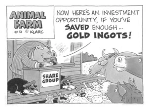 "Now here's an investment opportunity, if you've SAVED enough... GOLD INGOTS!" Animal Farm #31. April, 2003.