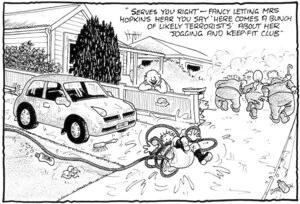 "Serves you right, fancy letting Mrs Hopkins hear you say 'Here comes a bunch of likely terrorists' about her jogging and keep fit classes." 25 October, 2007