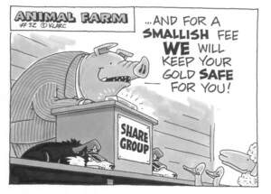...and for a SMALLISH fee WE wil keep your gold SAFE for you!" Animal Farm #32. April, 2003.
