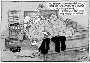 "No madame, I can assure you, I HAD no intention of moving to Australia - but suddenly the idea has strong appeal!" 10 April, 2008