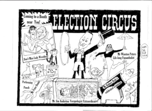 'Election Circus - Coming to a booth near you!' 'Don't miss lady wrestlers!' 'Mr Peter Dunne performing pooch.' 'Mr Jim Anderton escapologist extraordinaire!' 'Mr Rodney Hyde's celebrated evolutions.' 'Mr Winston Peters life-long funambulist.' 24 October, 2008.