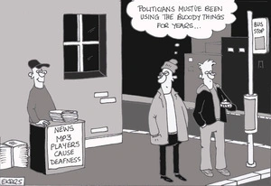 News - MP3 players cause deafness. "Politicians must've been using the bloody things for years... 25 September, 2007.