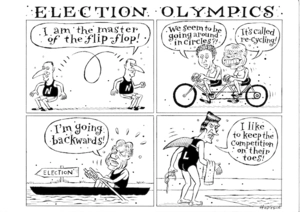'Election Olympics'. "I am the master of the flip-flop." "We seem to be going around in circles?!" "It's called re-cycling!" "I'm going backwards!" "I like to keep the competition on their toes!" 18 August, 2008