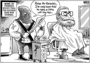 'News. UN promises speedy trial for accused Serb war criminal'. "Relax Mr Karadzic, I've only been told to take a little off the top..." 24 July, 2008