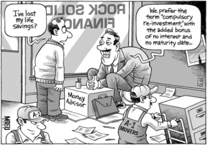 "I've lost my life savings?" "We prefer the term 'compulsory re-investment', with the added bonus of no interest and no maturity date..." 7 April, 2008