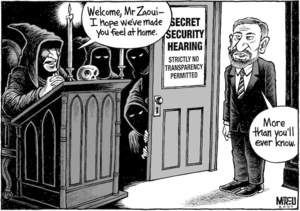 Secret Security Hearing. Absolutely no transparency permitted."Welcome Mr Zaoui - I hope we've made you feel at home." "More than you'll ever know." 10 July, 2007