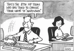 "That's the 87th MP today who has tried to change their name to 'Aardvark'." 22 August, 2002.