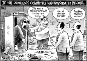 'If the Privileges Committee had investigated bigfoot...' "It's not a rubber ape suit, it's the real thing." "Good enough for us!" "Another mystery solved!" 26 August, 2008