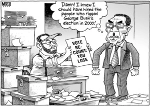 'Vote recount, you lose'. "Damn! I knew should have hired the people who rigged George Bush's election in 2000!" 29 April, 2008