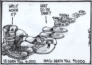 US death toll 4,000. Iraqi death toll 90,000. "Was it worth it?" "What do you think?" 26 March, 2008